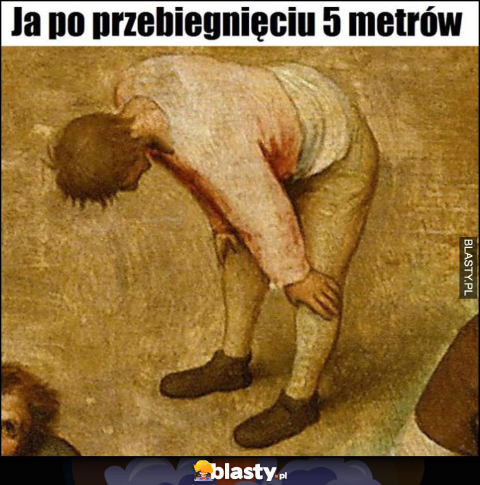 Ja po przebiegnięciu 5 metrów zadyszka