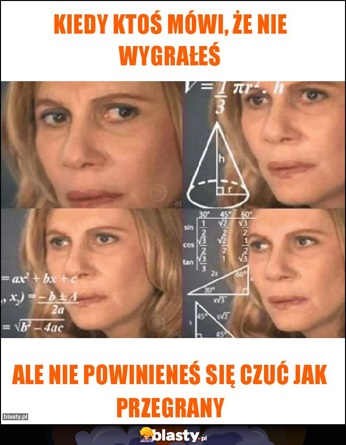 Kiedy ktoś mówi, że nie wygrałeś Kiedy ktoś mówi, że nie wygrałeś