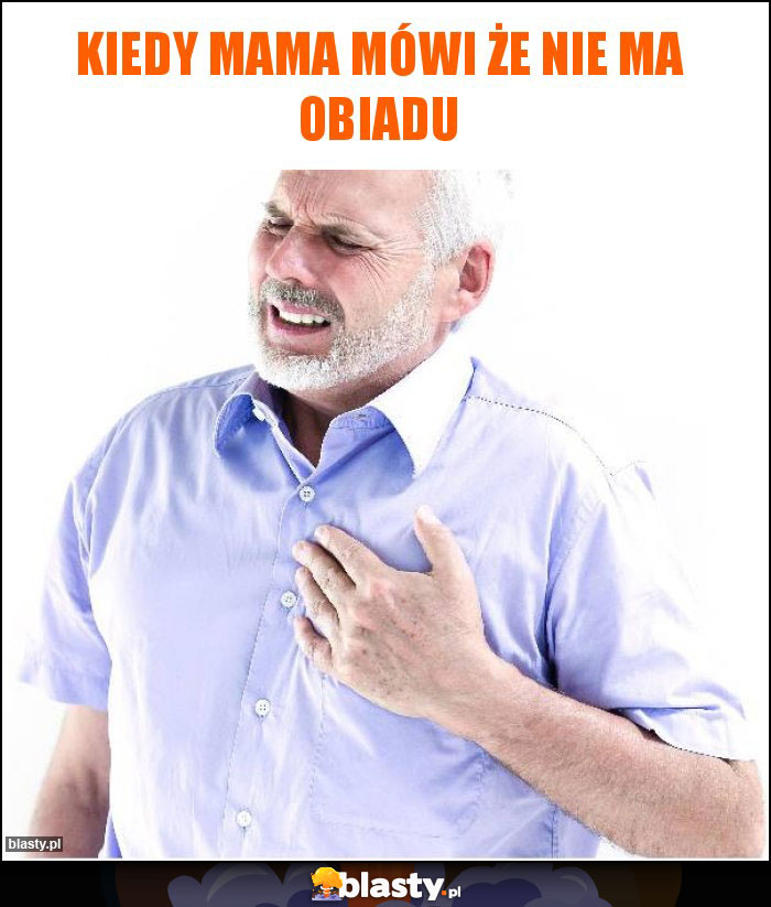 Kiedy mama mówi że nie ma obiadu Kiedy mama mówi że nie ma obiadu