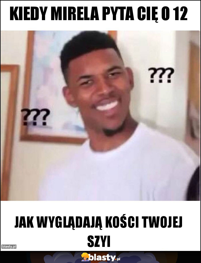 Kiedy mirela pyta cię o 12 Kiedy mirela pyta cię o 12