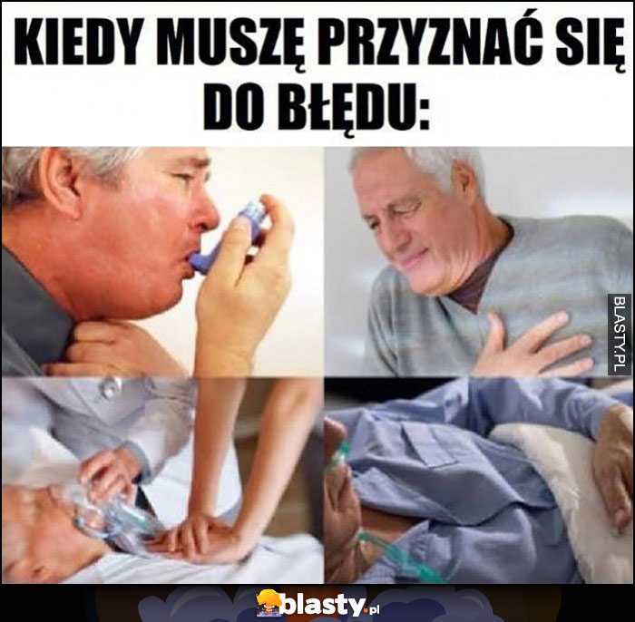 Kiedy muszę przyznać się do błędu respirator inhalator ból serca