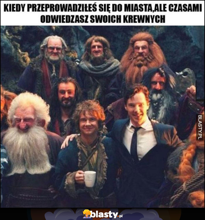 Kiedy przeprowadziłeś się do miasta ale czasami odwiedzasz swoich krewnych Hobbit