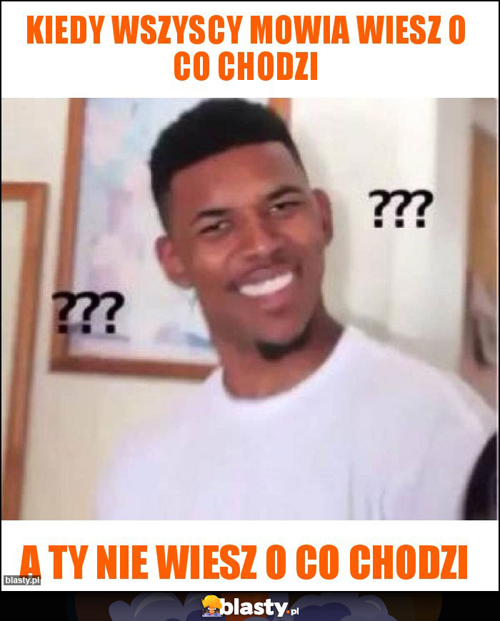 Kiedy wszyscy mowia wiesz o co chodzi Kiedy wszyscy mowia wiesz o co chodzi