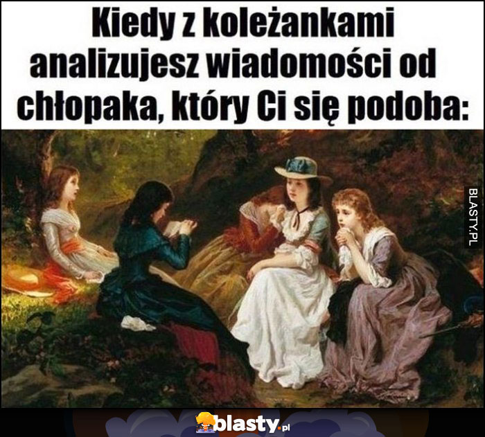 Kiedy z koleżankami analizujesz wiadomości od chłopaka, który Ci się podoba