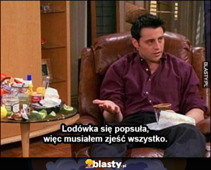 Lodówka się popsuła, więc musiałem zjeść wszystko Joey Przyjaciele