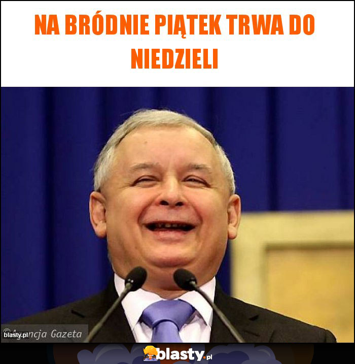 NA BRÓDNIE PIĄTEK TRWA DO NIEDZIELI