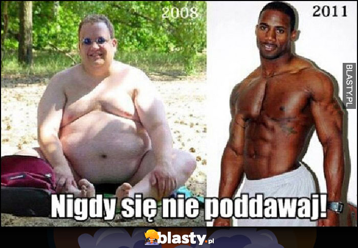 Nigdy się nie poddawaj, gruby biały facet, 3 lata poźniej skoksowany murzyn