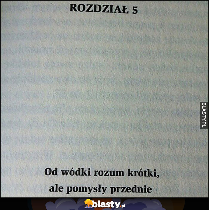 Od wódki rozum krótki, ale pomysły przednie