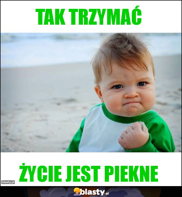 Tak trzymać