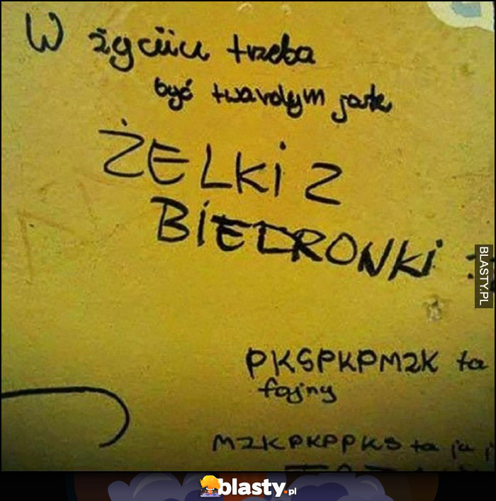 W życiu trzeba być twardym jak żelki z Biedronki napis na murze