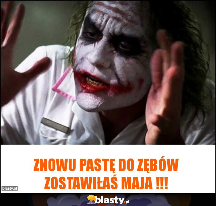 Znowu pastę do zębów zostawiłaś Maja !!! Znowu pastę do zębów zostawiłaś Maja !!!