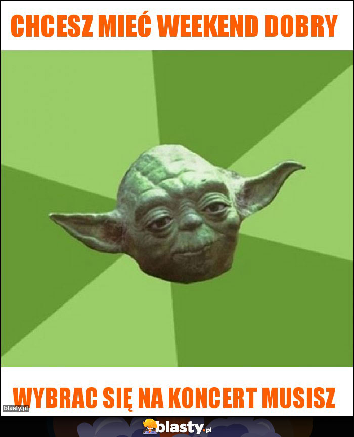 Chcesz mieć weekend dobry Chcesz mieć weekend dobry