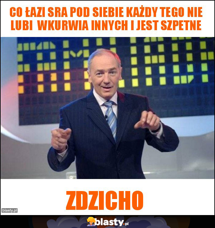 Co łazi sra pod siebie każdy tego nie lubi wkurwia innych i jest szpetne Co łazi sra pod siebie każdy tego nie lubi wkurwia innych i jest szpetne