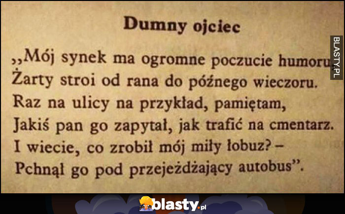 Dumny ojciec, syna spytali jak trafić na cmentarz, a ten pchnął gościa pod przejeżdżający autobus