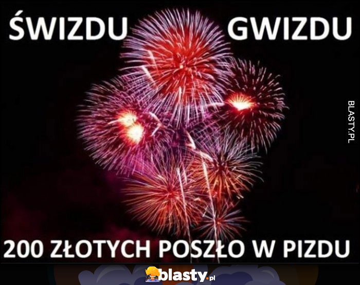 Fajerwerki sylwester świzdu gwizdu 200 złotych poszło w pisdu