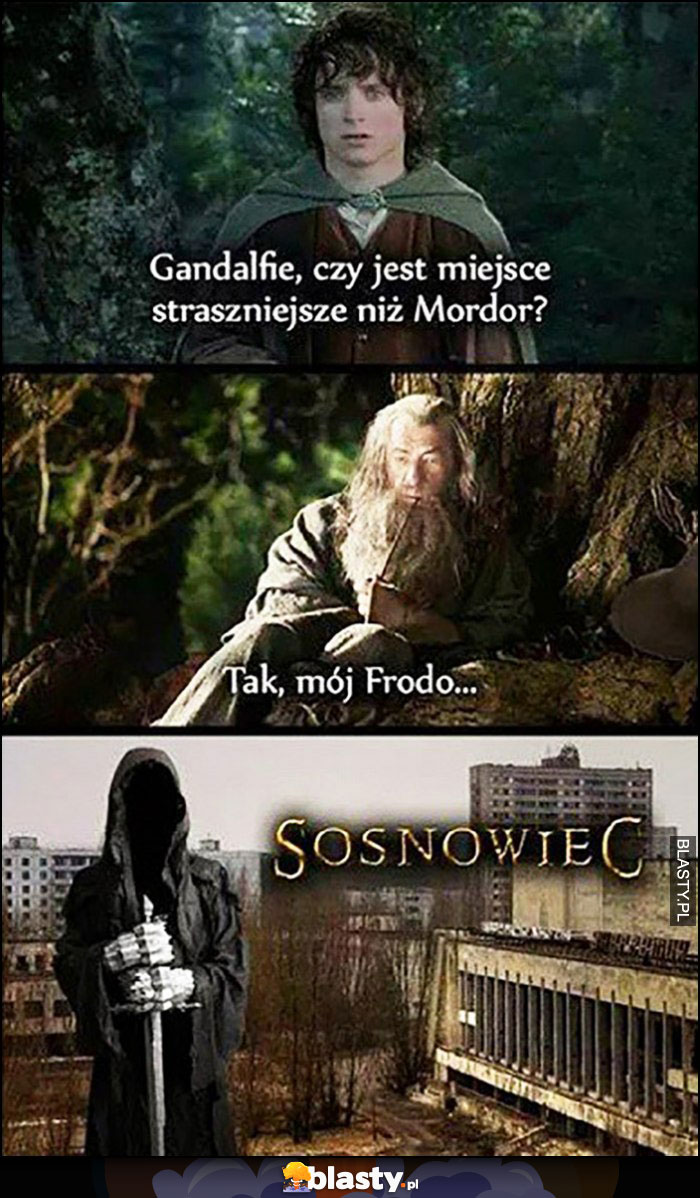 Gandalfie czy jest miejsce straszniejsze niż Mordor? Tak mój Frodo Sosnowiec