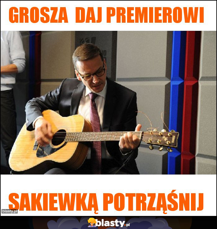 Grosza daj premierowi Grosza daj premierowi