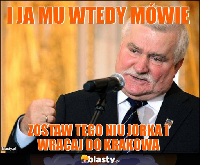 I ja mu wtedy mówie I ja mu wtedy mówie