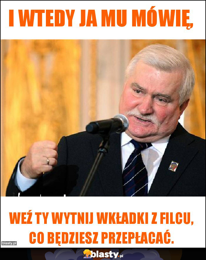 I wtedy ja mu mówię, I wtedy ja mu mówię,