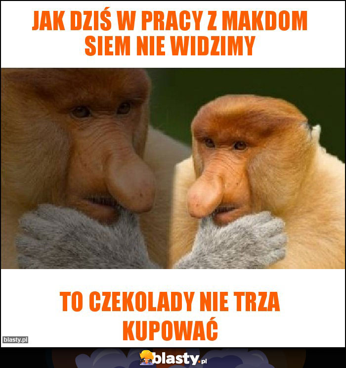 Jak dziś w pracy z Makdom siem nie widzimy Jak dziś w pracy z Makdom siem nie widzimy