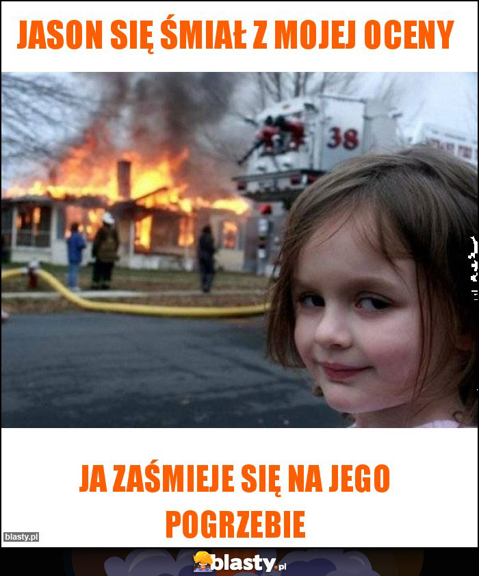 Jason się śmiał z mojej oceny