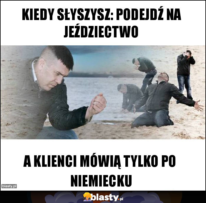 Kiedy słyszysz: podejdź na jeździectwo Kiedy słyszysz: podejdź na jeździectwo
