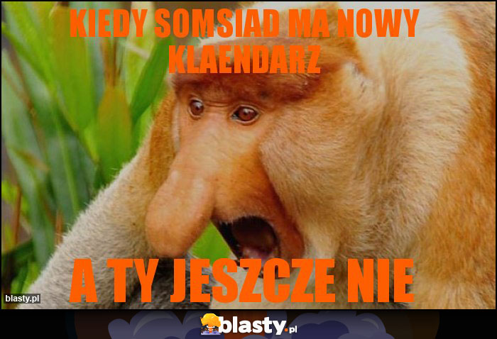Kiedy somsiad ma nowy klaendarz