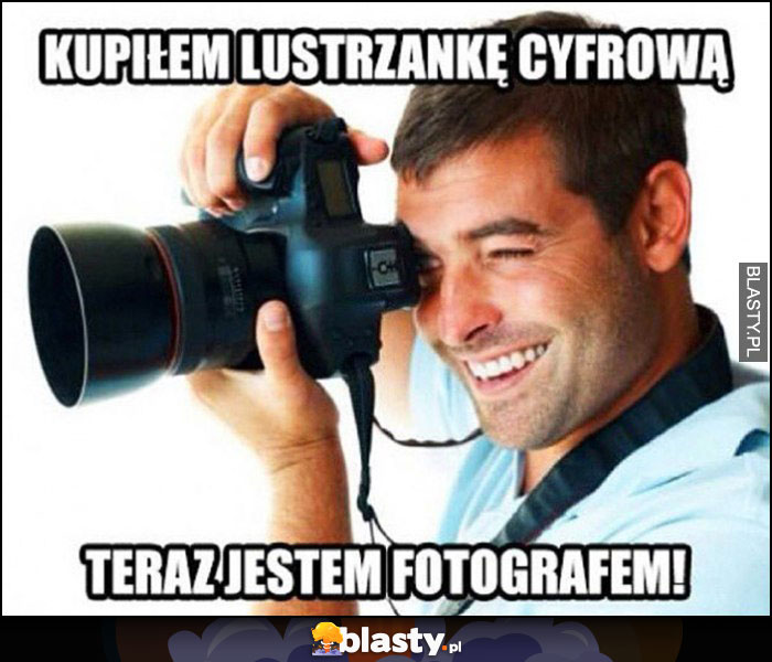 Kupiłem lustrzankę cyfrową teraz jestem fotografem