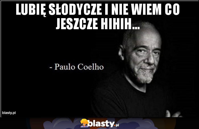 Lubię słodycze i nie wiem co jeszcze hihih... Lubię słodycze i nie wiem co jeszcze hihih...