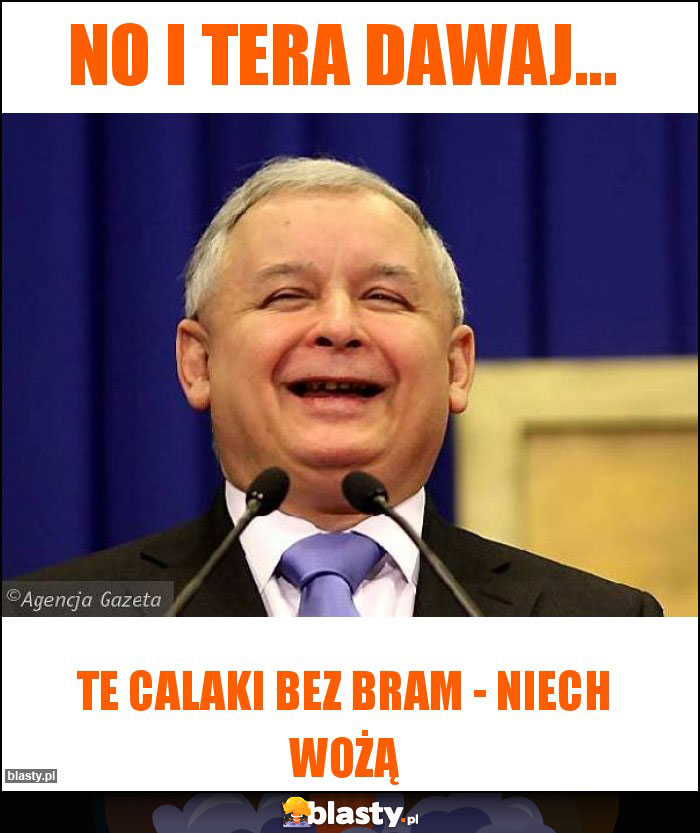 No i tera dawaj... No i tera dawaj...