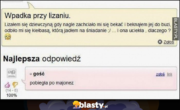 Odbiło mi się kiełbasą podczas całowania dlaczego laska uciekła? Pobiegła po majonez Samosia