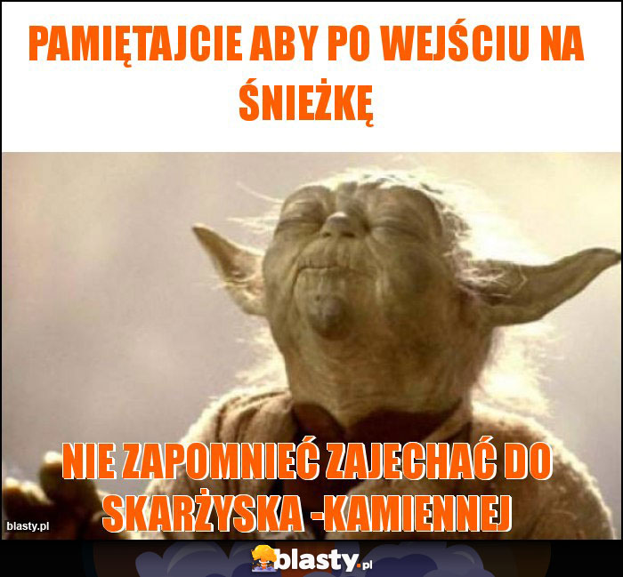pamiętajcie aby po wejściu na śnieżkę pamiętajcie aby po wejściu na śnieżkę