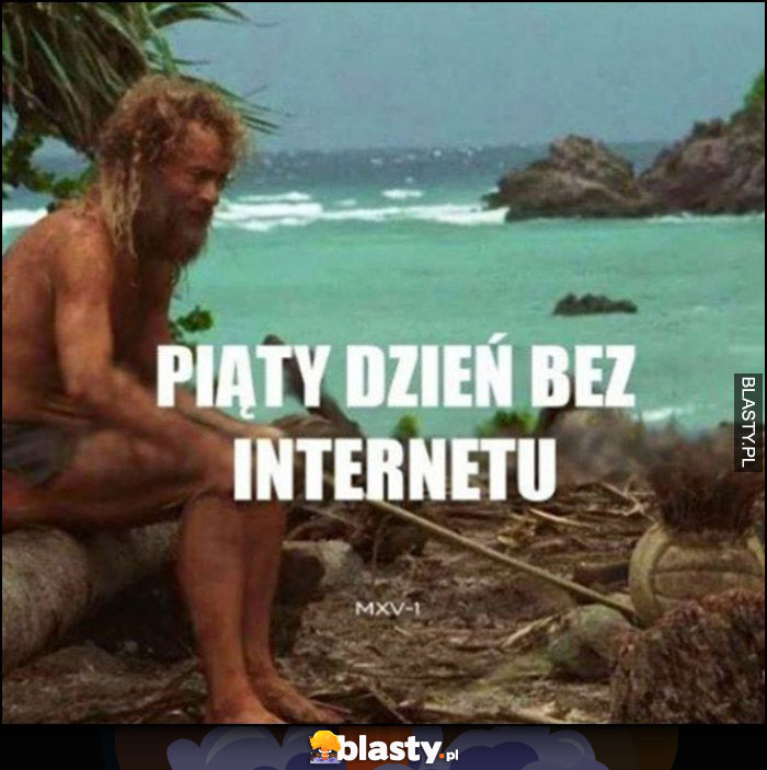 Piąty dzień bez internetu jak na bezludnej wyspie Cast Away Poza Światem