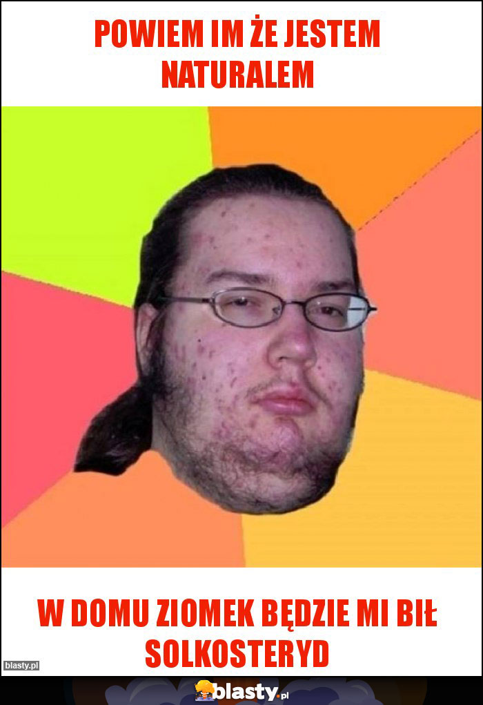 Powiem im że jestem naturalem Powiem im że jestem naturalem