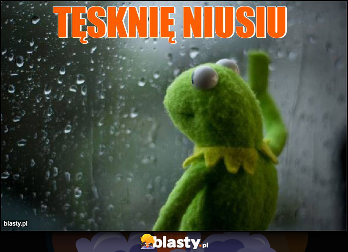TĘSKNIĘ NIUSIU