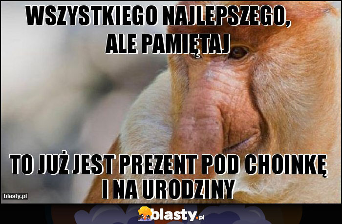 WSZYSTKIEGO NAJLEPSZEGO, ALE PAMIĘTAJ WSZYSTKIEGO NAJLEPSZEGO, ALE PAMIĘTAJ