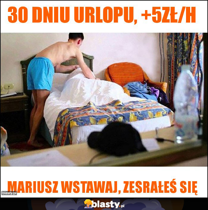 30 dniu urlopu, +5zł/h 30 dniu urlopu, +5zł/h