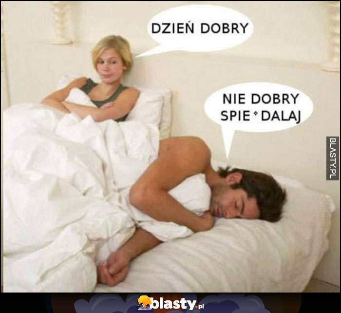 Dzień dobry, nie dobry, spierdzielaj kobieta facet w łóżku