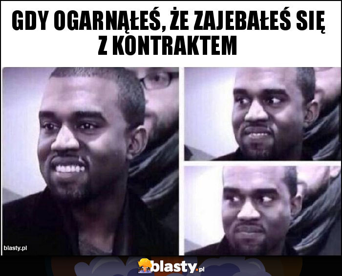 Gdy ogarnąłeś, że zajebałeś się z kontraktem Gdy ogarnąłeś, że zajebałeś się z kontraktem
