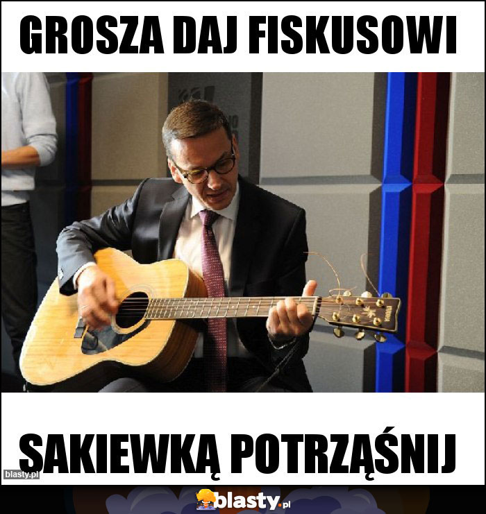 Grosza daj fiskusowi Grosza daj fiskusowi