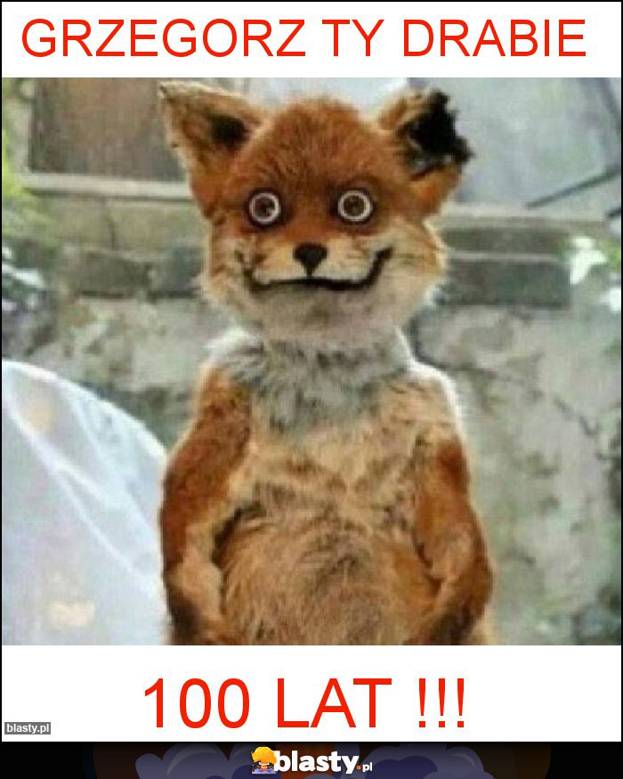 GRZEGORZ TY DRABIE GRZEGORZ TY DRABIE