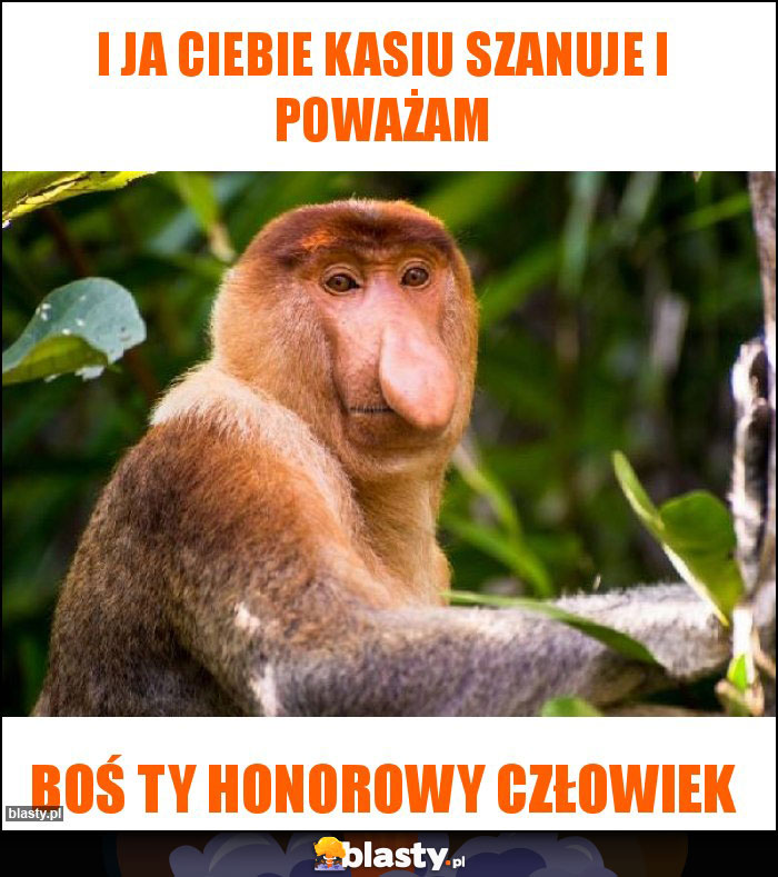 I ja Ciebie Kasiu szanuje i poważam I ja Ciebie Kasiu szanuje i poważam