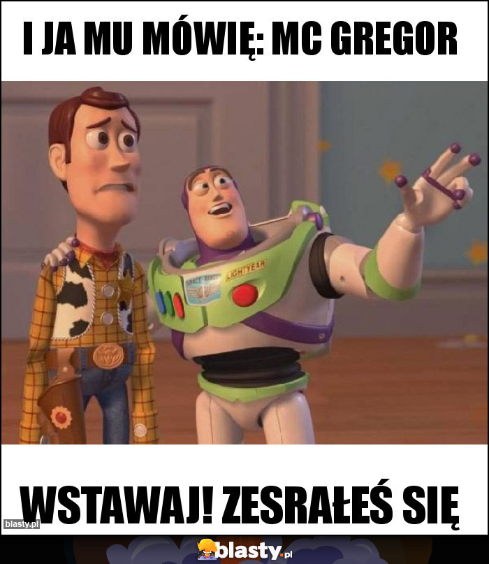 I ja mu mówię: MC gregor I ja mu mówię: MC gregor