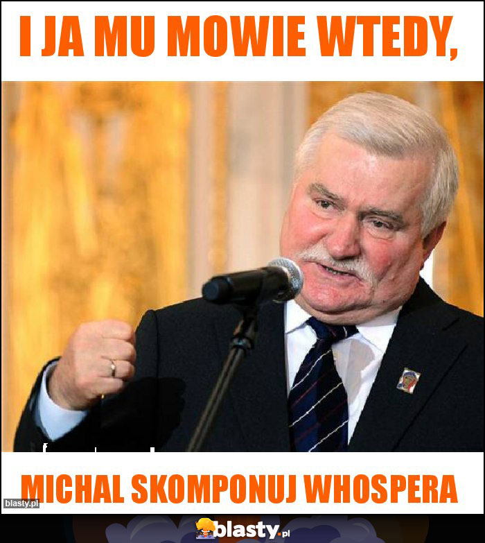 I ja mu mowie wtedy, I ja mu mowie wtedy,