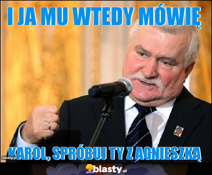 I ja mu wtedy mówię I ja mu wtedy mówię
