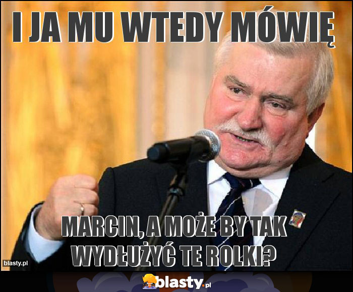 I ja mu wtedy mówię I ja mu wtedy mówię