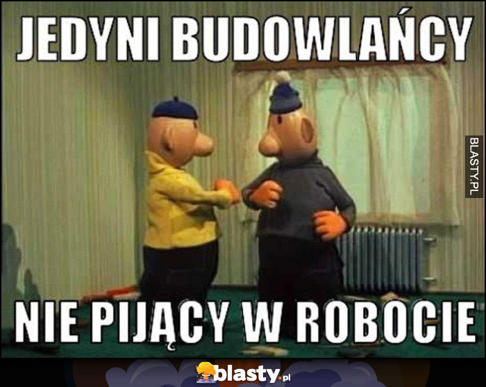 Jedyni budowlańcy niepijący w robocie bajka Sąsiedzi