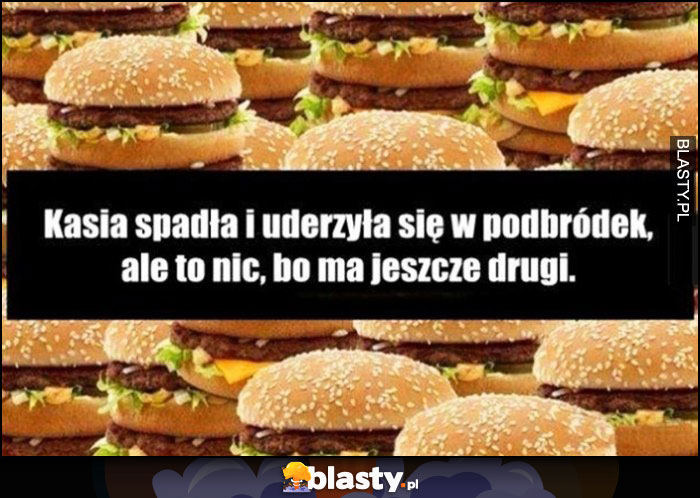 Kasia spadła i uderzyła się w podbródek, ale to nic, bo ma jeszcze drugi McDonalds