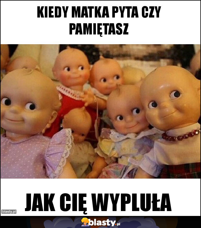 Kiedy matka pyta czy pamiętasz Kiedy matka pyta czy pamiętasz