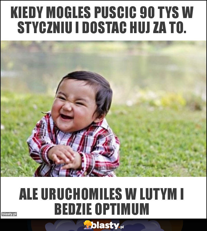 Kiedy mogles puscic 90 tys w styczniu i dostac huj za to. Kiedy mogles puscic 90 tys w styczniu i dostac huj za to.